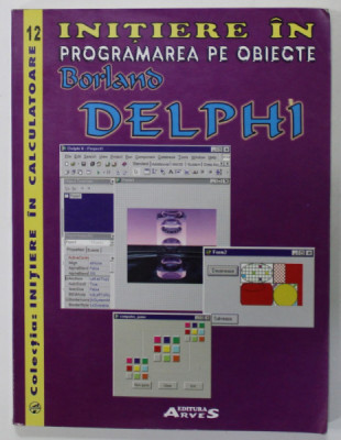 INITIERE IN PROGRAMAREA PE OBIECTE BORLAND DELPHI de ELENA TOADER si CAMELIA BERCEANU , 2003 foto