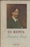 Amintiri dragi I. E. Repin editura Cartea Rusa 1955 766 pagini literatura straina editie veche carte rara