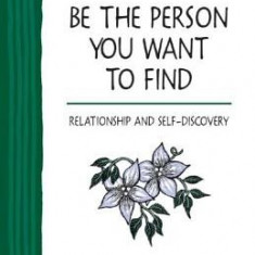 Be the Person You Want to Find: Relationship and Self-Discovery