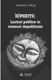 (O)pozitii. Lecturi politice in vremuri depolitizate - Emanuel Copilas