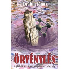 &Ouml;rv&eacute;nyl&eacute;s - A globalizmus viharz&oacute;n&aacute;j&aacute;ban az emberis&eacute;g - Dr&aacute;bik J&aacute;nos