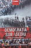 Democratia sub asediu. Romania in context regional - Armand Gosu (coordonator)