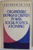 ORGANIZATIILE DE MASA SI OBSTESTI IN VIATA SOCIAL - POLITICA A ROMANIEI de GHEORGHE BUTARU , 1987