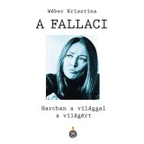 A Fallaci - Harcban a vil&aacute;ggal a vil&aacute;g&eacute;rt - W&eacute;ber Krisztina