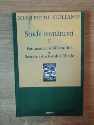 STUDII ROMANESTI , VOL. I FANTASMELE NIHILISMULUI , SECRETUL DOCTORULUI ELIADE de IOAN PETRU CULIANU , 2000 foto
