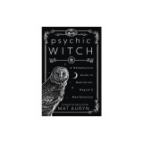 Psychic Witch: A Metaphysical Guide to Meditation, Magick &amp; Manifestation