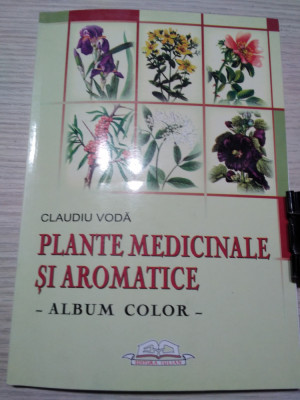 PLANTE MEDICINALE SI AROMATICE Album Color- Claudiu Voda - 2006, 160 p. foto