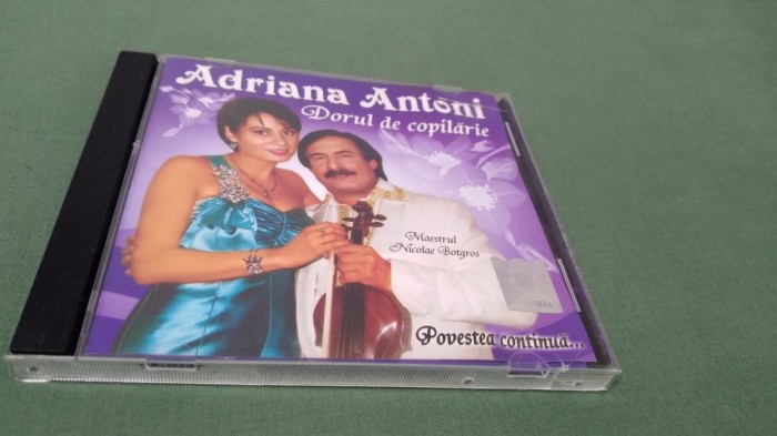 CD ADRIANA ANTOHI /NICOLAE BOTGROS -DORUL DE COPILARIE ORIGINAL