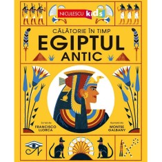 Egiptul antic. Calatorie in timp, Francisco Llorca, ill. Montse Galbany