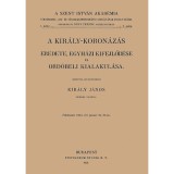 A kir&aacute;ly-koron&aacute;z&aacute;s eredete, egyh&aacute;zi kifejlőd&eacute;se &eacute;s ord&oacute;beli kialakul&aacute;sa - Kir&aacute;ly J&aacute;nos