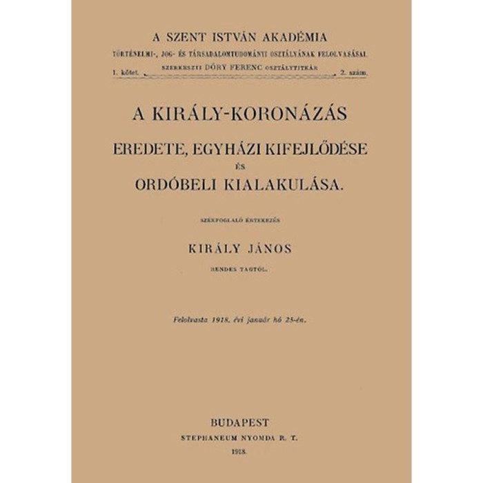 A kir&aacute;ly-koron&aacute;z&aacute;s eredete, egyh&aacute;zi kifejlőd&eacute;se &eacute;s ord&oacute;beli kialakul&aacute;sa - Kir&aacute;ly J&aacute;nos