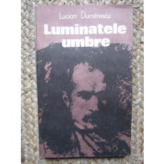 Lucian Dumitrescu - Luminatele umbre