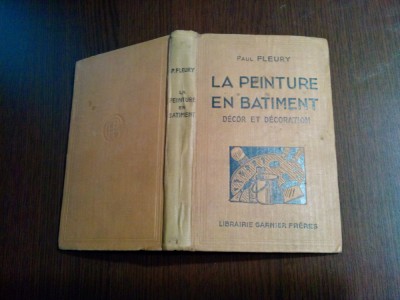 LA PEINTURE EN BATIMENT - Decor et Decoration - Paul Fleury - Paris, 229 p. foto