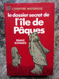 Le Dossier Secret De L&#039;ile De Paques - Franz KOWAKS