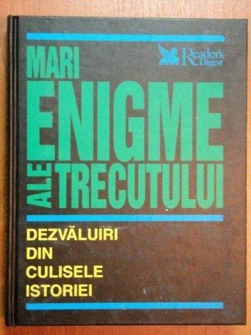 MARI ENIGME ALE TRECUTULUI.DEZVALUIRI DIN CULISELE ISTORIEI 2004