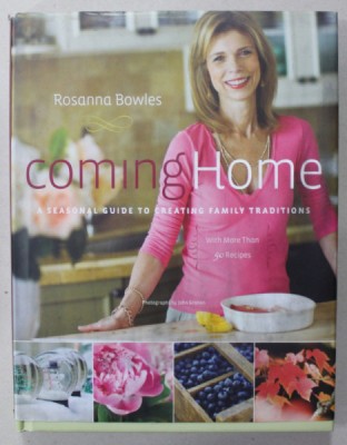 COMING HOME , A SEASONAL GUIDE TO CREATING FAMILY TRADITIONS by ROSANNA BOWLES , 2010 foto