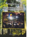 Speologie si muzica in pestera romanesti - Constantin Lupu