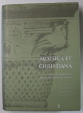MOESICA ET CHRISTIANA , STUDIES IN HONOUR OF PROFESSOR ALEXANDRU BARNEA , edited by ADRIANA PANAITE ..CAROL CAPITA , 2016