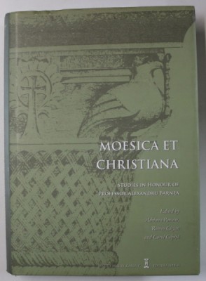 MOESICA ET CHRISTIANA , STUDIES IN HONOUR OF PROFESSOR ALEXANDRU BARNEA , edited by ADRIANA PANAITE ..CAROL CAPITA , 2016 foto