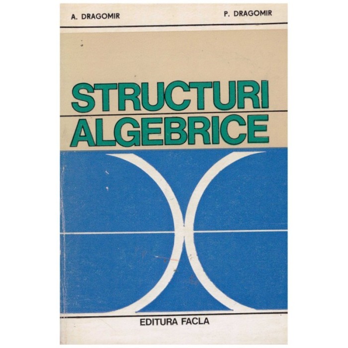 A. Dragomir, P. Dragomir - Structuri algebrice - 131262