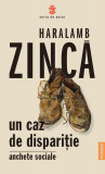 Un caz de dispariție. Anchete sociale - Paperback - Haralamb Zincă - Publisol