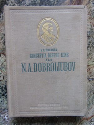 V. S. CRUJCOV - CONCEPTIA DESPRE LUME A LUI N. A. DOBROLIUBOV foto