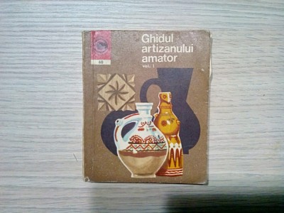 GHIDUL ARTIZANULUI AMATOR - Vol. I - Ion N. Susala - &amp;quot;Caleidoscop&amp;quot;, 1973, 175 p. foto