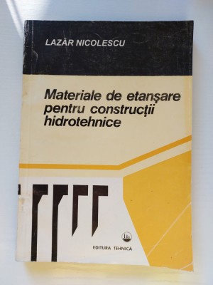 Materiale de Etansare pentru Constructii Hidrotehnice - Lazar Nicolescu foto