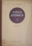 Fizica Atomica Vol. 1, E.V. Spolski, 1954, Tehnica, Romana, 464 pagini, Hardcover, Carte Fizica