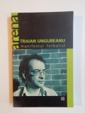 MANIFESTUL FOTBALIST de TRAIAN UNGUREANU , 2004, Humanitas