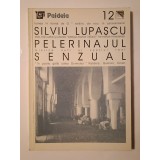 Silviu Lupașcu - Pelerinajul senzual (&quot;roman&quot;)