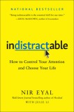 Indistractable Indistractable: How to Control Your Attention and Choose Your Life How to Control Your Attention and Choose Your Life, 2019