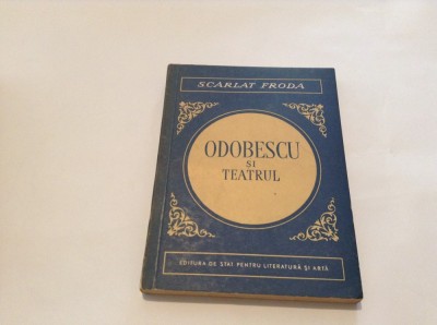 SCARLAT FRODA Odobescu si teatrul (Editia I)---RF10/4 foto