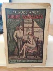 Iubire svăpăiată. Claude Anet. Iubire zvăpăiată. Roman. Ed. Victoria foto