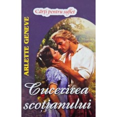 Cucerirea scotianului - Arlette Geneve