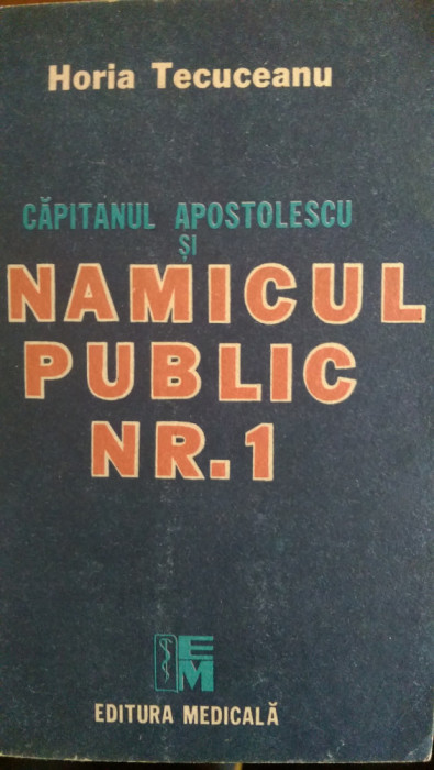 Capitanul Apostolescu si Inamicul public nr.1 Horia Tecuceanu 1990