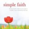 Simple Faith: Moving Beyond Religion as You Know It to Grow in Your Relationship with God