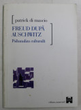 FREUD DUPA AUSCHWITZ , PSIHANALIZA CULTURALA de PATRICK DI MASCIO , 2000