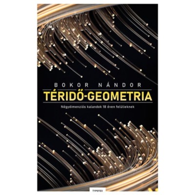 T&amp;eacute;ridő-geometria - N&amp;eacute;gydimenzi&amp;oacute;s kalandok 18 &amp;eacute;ven fel&amp;uuml;lieknek - Bokor N&amp;aacute;ndor foto