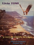 Liviu Tomi - Si vulturii viseaza, nu-i asa? (semnata) (Editia: 2001)