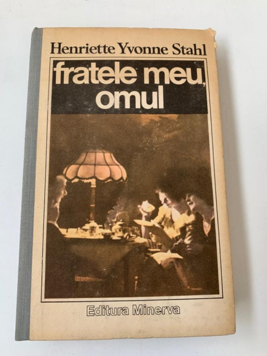 HENRIETTE YVONNE STAHL - FRATELE MEU OMUL