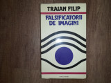 FALSIFICATORII DE IMAGINI - TRAIAN FILIP ( Autograf )