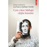 Cum citesc barbatii cartile femeilor | Lia Faur, Serban Axinte
