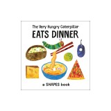 The Very Hungry Caterpillar Eats Dinner: A Shapes Book