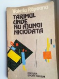 Tarimul Unde Nu Ajungi Niciodata - Valeriu Rapeanu - Carte Beletristica, Calatorie, 285 p.