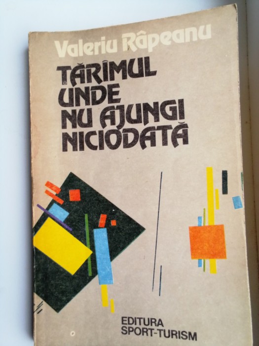 VALERIU RAPEANU - TARIMUL UNDE NU AJUNGI NICIODATA