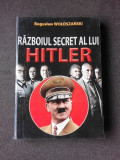 RAZBOIUL SECRET AL LUI HITLER - BOGUSLAW WOLOSZANSKI