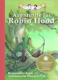 Aventurile Lui Robin Hood. Repovestire, Howard Pyle - Editura Curtea Veche