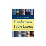 Handwoven Table Linens: 27 Fabulous Projects from a Master Weaver