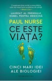 Ce este viata? Cinci mari idei ale biologiei - Paul Nurse
